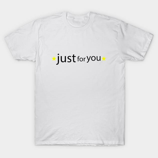 Just for you T-Shirt by anto R.Besar